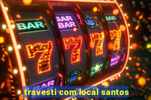 travesti com local santos